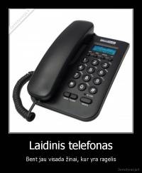 Laidinis telefonas - Bent jau visada žinai, kur yra ragelis