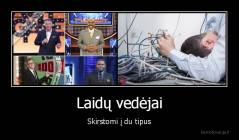 Laidų vedėjai - Skirstomi į du tipus