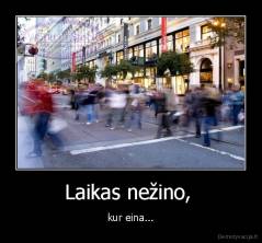 Laikas nežino,  - kur eina...