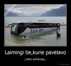 Laimingi tie,kurie pavėlavo -  į savo autobusą...