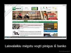 Laisvalaikiu mėgstu vogti pinigus iš banko - 