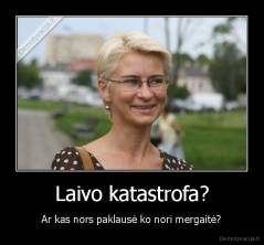 Laivo katastrofa? - Ar kas nors paklausė ko nori mergaitė?