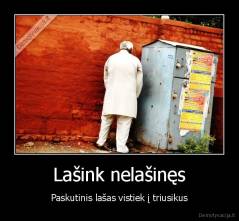 Lašink nelašinęs - Paskutinis lašas vistiek į triusikus