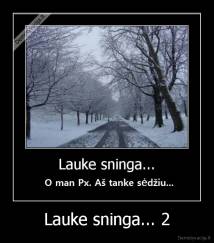 Lauke sninga... 2 - 