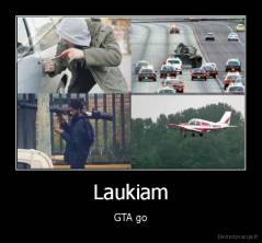 Laukiam - GTA go