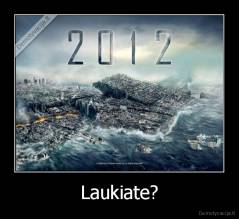 Laukiate? - 