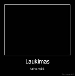 Laukimas - tai vertybė