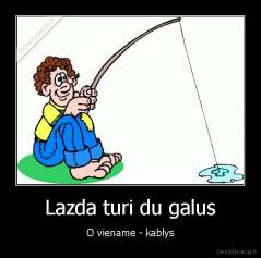 Lazda turi du galus - O viename - kablys