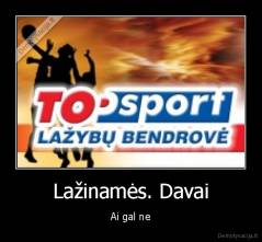 Lažinamės. Davai - Ai gal ne