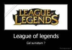 League of legends - Gal sumetam ?