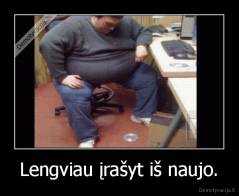 Lengviau įrašyt iš naujo. - 