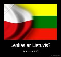 Lenkas ar Lietuvis? - Hmm... Man p*!