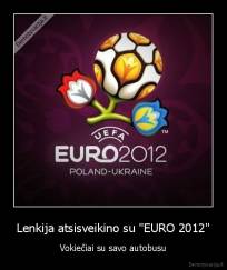 Lenkija atsisveikino su "EURO 2012" - Vokiečiai su savo autobusu