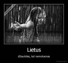 Lietus - džiaukitės, kol nemokamas