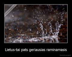 Lietus-tai pats geriausias raminamasis - 