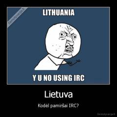 Lietuva - Kodėl pamiršai IRC?