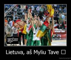 Lietuva, aš Myliu Tave ♥ - 