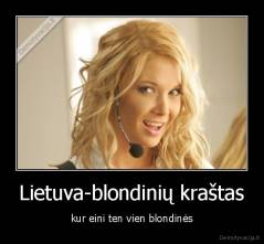 Lietuva-blondinių kraštas - kur eini ten vien blondinės