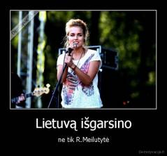 Lietuvą išgarsino - ne tik R.Meilutytė