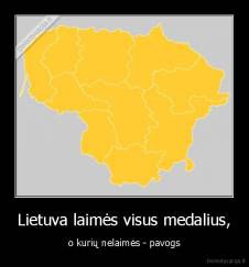 Lietuva laimės visus medalius, - o kurių nelaimės - pavogs