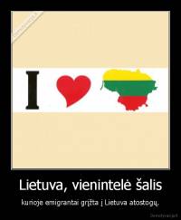 Lietuva, vienintelė šalis - kurioje emigrantai grįžta į Lietuva atostogų.