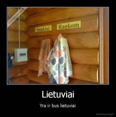 Lietuviai - Yra ir bus lietuviai