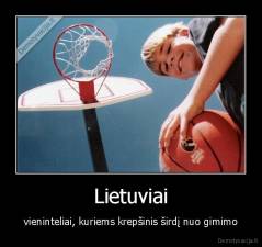 Lietuviai - vieninteliai, kuriems krepšinis širdį nuo gimimo