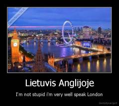 Lietuvis Anglijoje - I'm not stupid i'm very well speak London