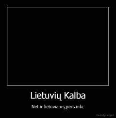 Lietuvių Kalba - Net ir lietuviams,persunki.