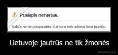 Lietuvoje jautrūs ne tik žmonės - 