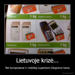 Lietuvoje krizė... - Net kompiuteriai ir mobilieji superkami kilogramo kaina