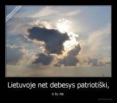 Lietuvoje net debesys patriotiški, - o tu ne 