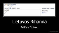 Lietuvos Rihanna - Tai Rytis Cicinas.