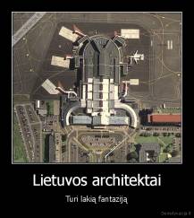 Lietuvos architektai - Turi lakią fantaziją