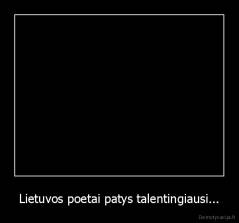 Lietuvos poetai patys talentingiausi... - 