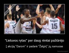 "Lietuvos rytas" per daug rimtai pažiūrėjo - Į akciją "Darom" ir padarė "Žalgirį" jų namuose