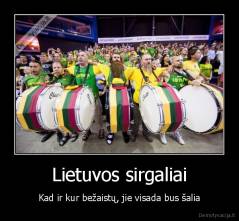 Lietuvos sirgaliai - Kad ir kur bežaistų, jie visada bus šalia