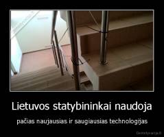 Lietuvos statybininkai naudoja - pačias naujausias ir saugiausias technologijas