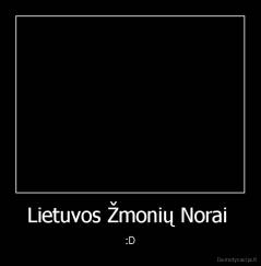 Lietuvos Žmonių Norai  - :D