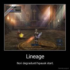 Lineage - Nori degraduoti?spausk start.