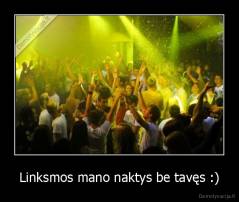 Linksmos mano naktys be tavęs :) - 