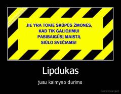 Lipdukas - jusu kaimyno durims