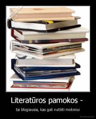 Literatūros pamokos -  - tai blogiausia, kas gali nutikti mokiniui