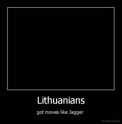 Lithuanians - got moves like Jagger 