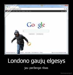 Londono gaujų elgesys - jau peržengė ribas