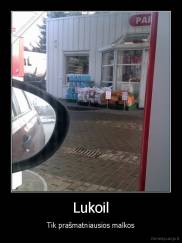 Lukoil - Tik prašmatniausios malkos