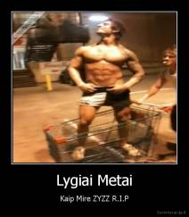 Lygiai Metai - Kaip Mire ZYZZ R.I.P