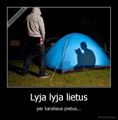 Lyja lyja lietus - per karaliaus pietus...