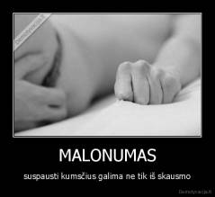 MALONUMAS - suspausti kumsčius galima ne tik iš skausmo