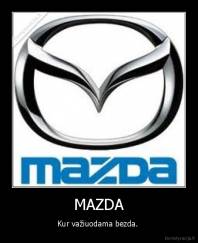 MAZDA - Kur važiuodama bezda. 